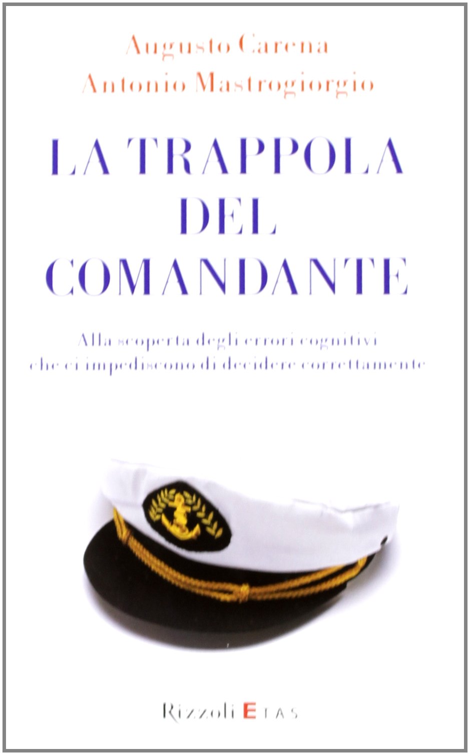 La trappola del comandante. Alla scoperta degli errori cognitivi che ci impediscono di decidere correttamente