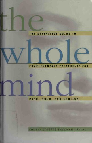 The Whole Mind: The Definitive Guide to Complementary Treatments for Mind, Mood, and Emotion