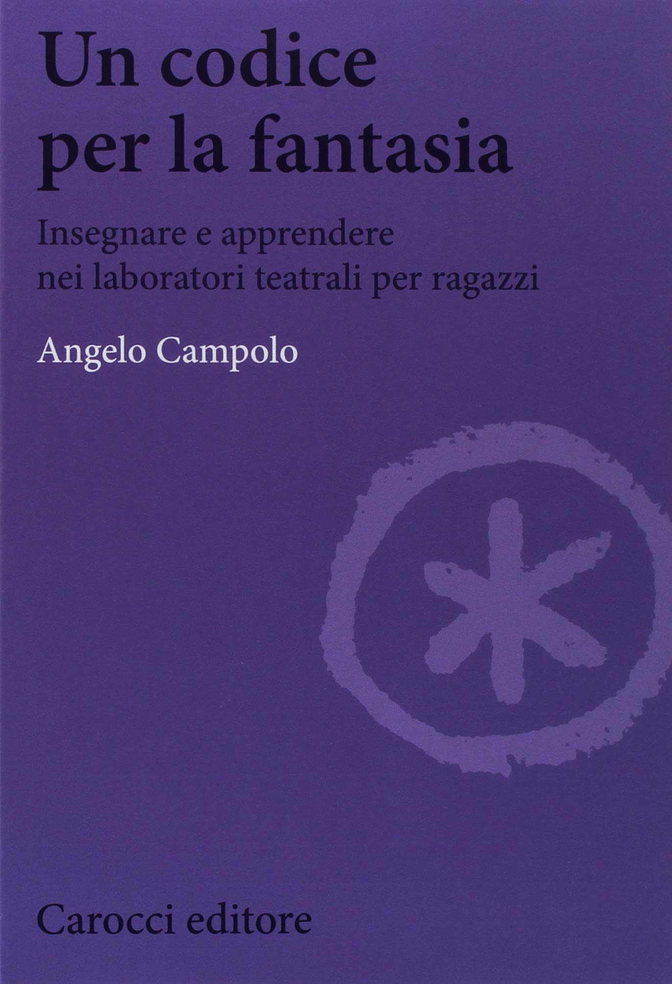 Un codice per la fantasia. Insegnare e apprendere nei laboratori teatrali per ragazzi