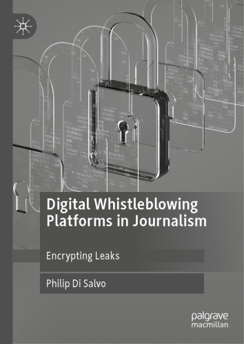 Digital Whistleblowing Platforms In Journalism: Encrypting Leaks