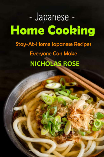 Japanese Home Cooking: Stay-At-Home Japanese Recipes Everyone Can Make