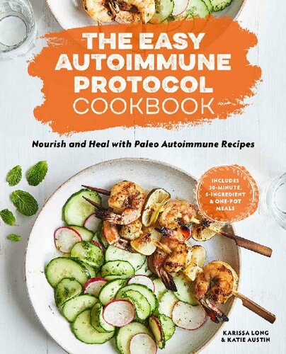 The Easy Autoimmune Protocol Cookbook ; Nourish and Heal with 30-Minute, 5-Ingredient, and One-Pot Paleo Autoimmune Recipes