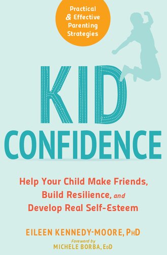 Kid Confidence: Help Your Child Make Friends, Build Resilience, and Develop Real Self-Esteem