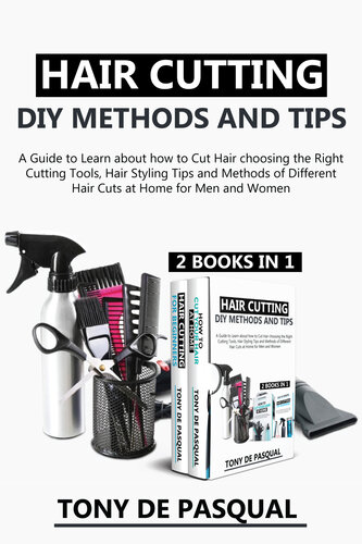 Haircutting DIY Methods and Tips (2 in 1): How to Cut Hair choosing the Right Cutting Tools, Haircutting Basics Tips and Methods