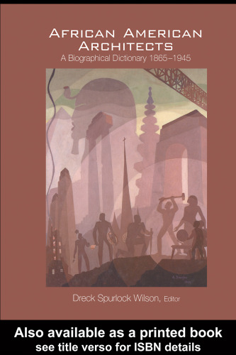 African American Architects: A Biographical Dictionary, 1865-1945