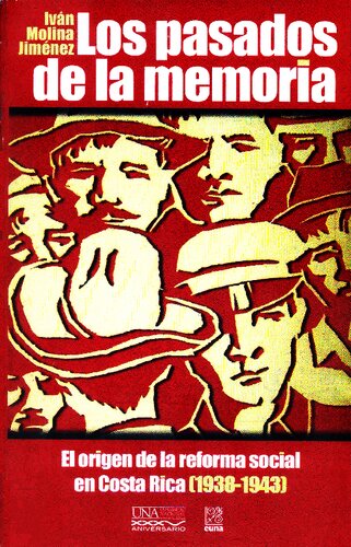 Los pasados de la memoria. El origen de la reforma social en Costa Rica (1938-1943)
