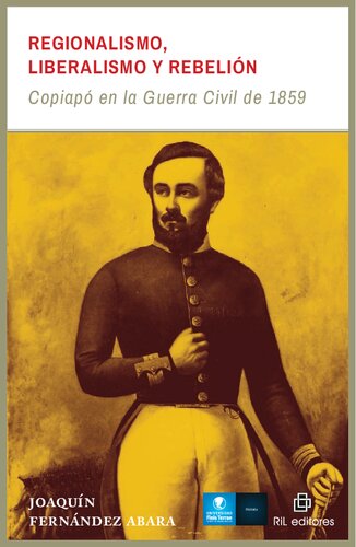 Regionalismo, liberalismo y rebelión: Copiapó en la guerra civil de 1859