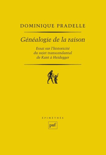 Généalogie de la raison: Essai sur l’historicité du sujet transcendantal de Kant à Heidegger