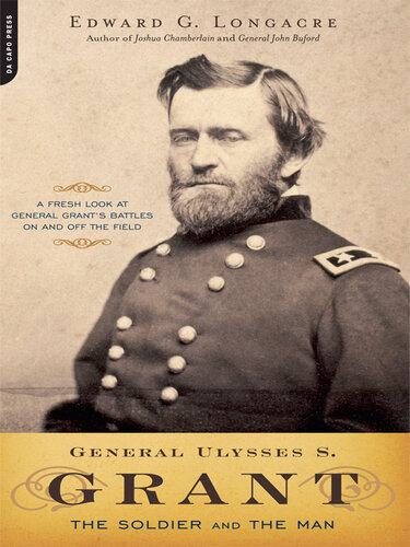 General Ulysses S. Grant: The Soldier and the Man