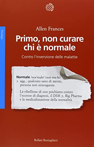 Primo, non curare chi è normale. Contro l'invenzione delle malattie