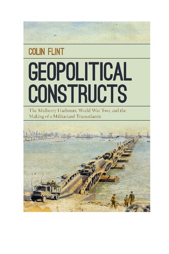 Geopolitical Constructs: The Mulberry Harbours, World War Two, and the Making of a Militarized Transatlantic
