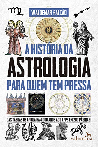 A História da Astrologia para quem tem pressa (Série Para quem Tem Pressa)