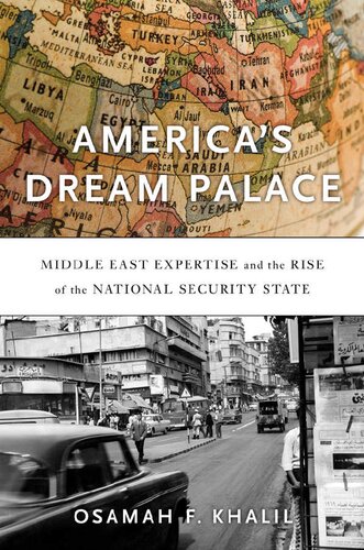America's Dream Palace: Middle East Expertise and the Rise of the National Security State