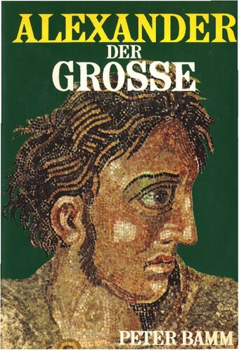 Alexander der Grosse. Ein königliches Leben