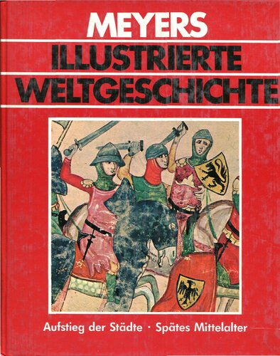 MEYERS ILLUSTRIERTE WELTGESCHICHTE Doppelband  TEIL 1: Der Aufstieg der Städte (11.-12. Jh.) TEIL 2: Aufstieg der Städte • Feudalismus