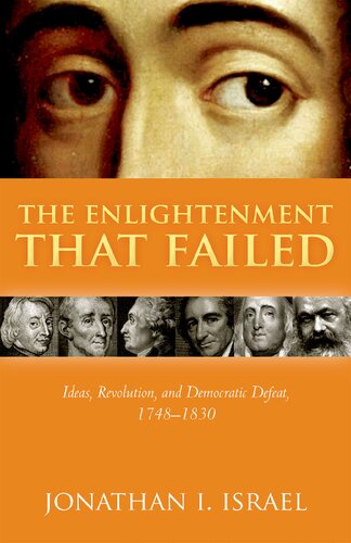 The Enlightenment that Failed. Ideas, Revolution, and Democratic Defeat, 1748-1830