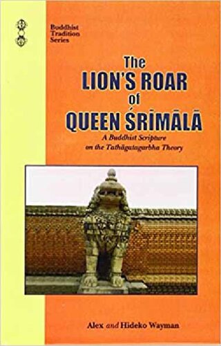The Lion's Roar of Queen Śrīmālā: A Buddhist Scripture on the Tathāgatagarbha Theory