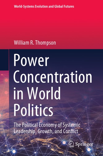Power Concentration In World Politics: The Political Economy Of Systemic Leadership, Growth, And Conflict