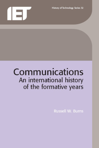 Communications: An International History of the Formative Years (History of Technology)