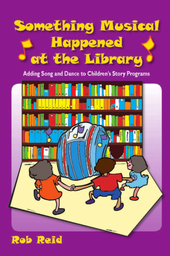 Something musical happened at the library: adding song and dance to children's story programs