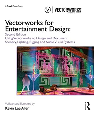 Vectorworks for Entertainment Design: Using Vectorworks to Design and Document Scenery, Lighting, Rigging and Audio Visual Systems