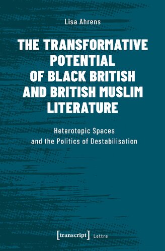 The Transformative Potential of Black British and British Muslim Literature: Heterotopic Spaces and the Politics of Destabilisation