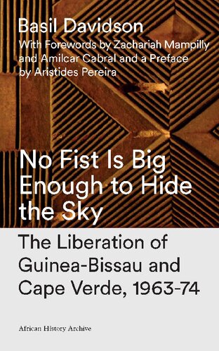 No Fist Is Big Enough to Hide the Sky: The Liberation of Guinea-Bissau and Cape Verde, 1963-74