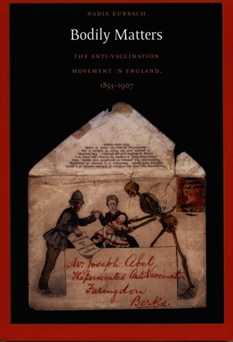 Bodily Matters: The Anti-Vaccination Movement in England, 1853-1907
