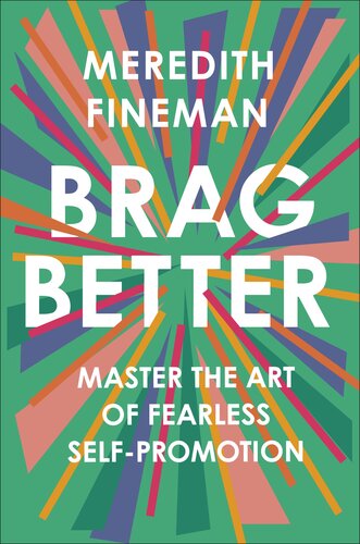 Brag better: Master the Art of Fearless Self-Promotion