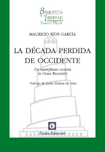 La década perdida de Occidente: Un manifiesto contra la Gran Recesión (Biblioteca de la Libertad Formato Menor nº 24)