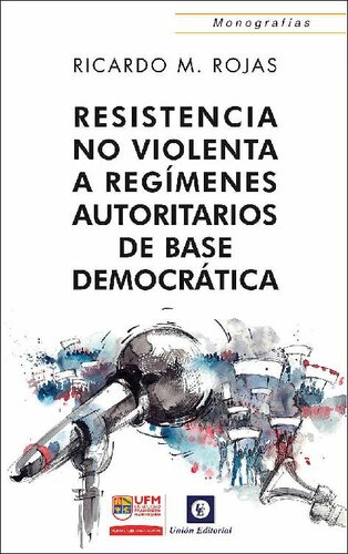 Resistencia no violenta: A regímenes autoritarios de base democrática (Monografías)