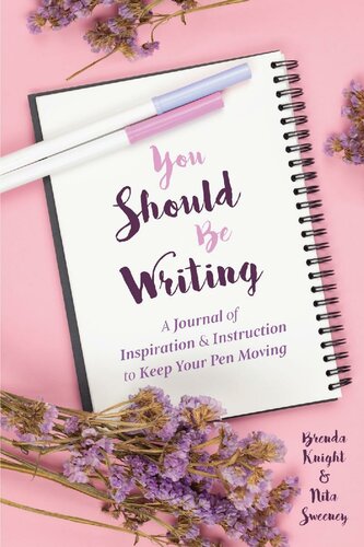 You Should Be Writing ; A Journal of Inspiration & Instruction to Keep Your Pen Moving