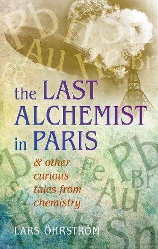 The Last Alchemist in Paris: And Other Curious Tales from Chemistry