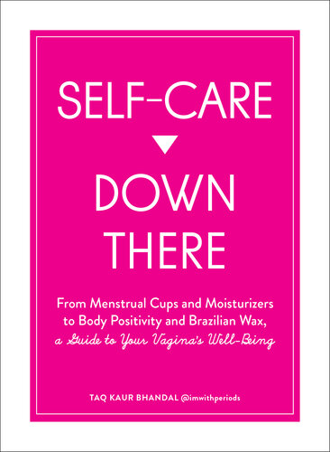 Self-Care Down There: From Menstrual Cups and Moisturizers to Body Positivity and Brazilian Wax, a Guide to Your Vagina's Well-Being