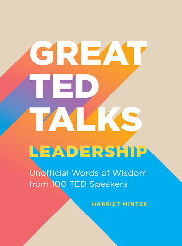 Great TED Talks: Leadership: An Unofficial Guide with Words of Wisdom from 100 TED Speakers