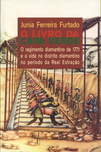 O livro da capa verde. O regimento diamantino de 1771 e a vida no distrito diamantino no período da Real Extração