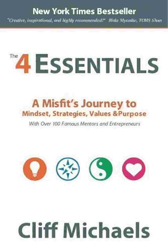 The 4 Essentials: A Misfit's Journey to Mindset, Strategies, Values & Purpose (With Over 100 Famous Mentors and Entrepreneurs)