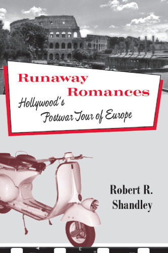 Runaway Romances: Hollywood's Postwar Tour of Europe