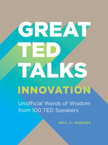 Great TED talks: Innovation: Unofficial Guide with Words of Wisdom from 100 TED Speakers