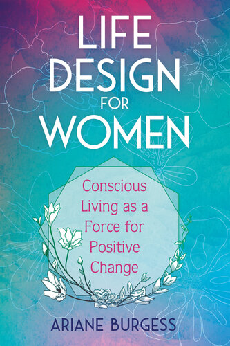 Life Design for Women: Conscious Living as a Force for Positive Change