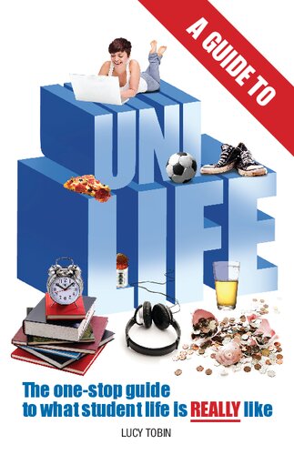 A Guide to Uni Life: The one stop guide to what university is REALLY like