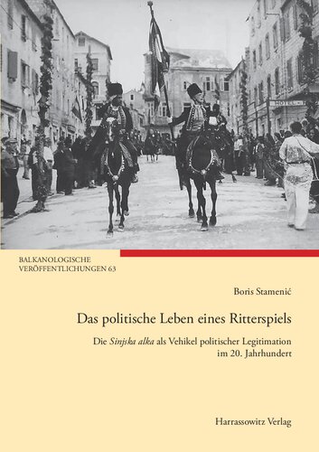 Das politische Leben eines Ritterspiels: Die Sinjska alka als Vehikel politischer Legitimation im 20. Jahrhundert