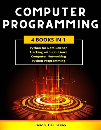 COMPUTER PROGRAMMING 4 Books In 1: Data Science, Hacking with Kali Linux, Computer Networking for Beginners, Python Programming