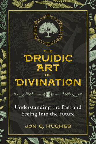 The Druidic Art of Divination: Understanding the Past and Seeing into the Future
