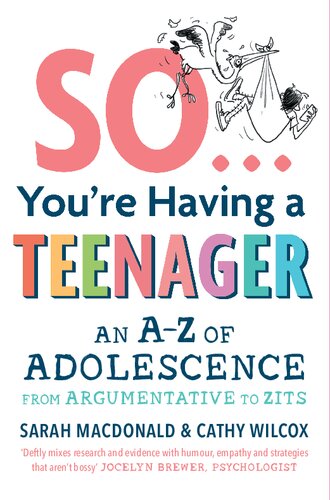 So … You're Having a Teenager: An A-Z of adolescence from argumentative to zits