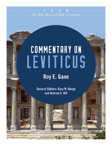 Commentary on Leviticus (Previously published in The Baker Illustrated Bible Commentary edited by Gary M. Burge and Andrew E. Hill in 2012)