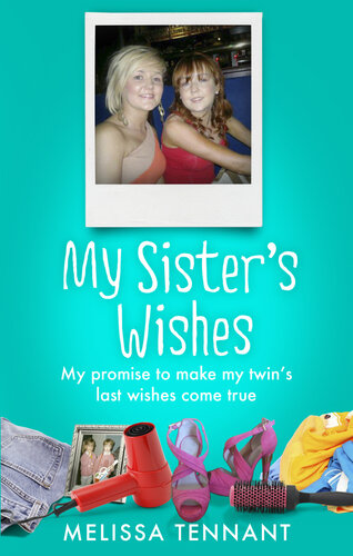 My Sister's Wishes: My Promise to Make My Twin's Last Wishes Come True