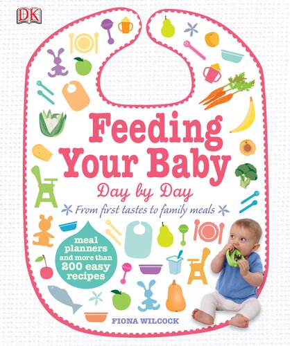 Feeding Your Baby Day by Day: Meal Planners and More Than 200 Easy Recipes