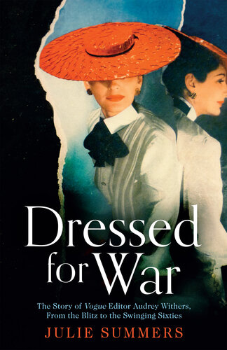 Dressed For War: The Story of Audrey Withers, Vogue Editor Extraordinaire from the Blitz to the Swinging Sixties