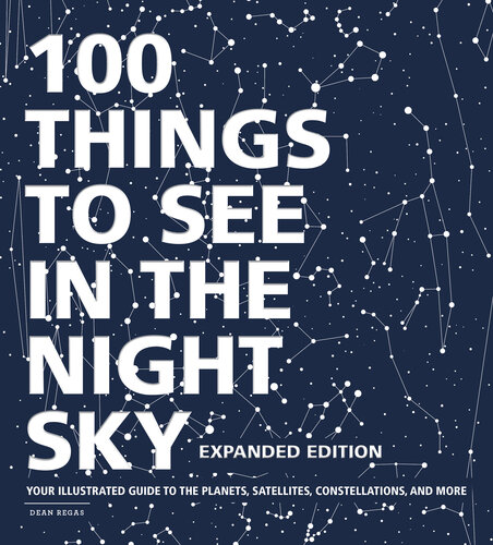 100 Things to See in the Night Sky: Your Illustrated Guide to the Planets, Satellites, Constellations, and More, Expanded Edition